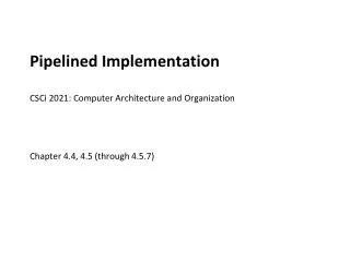 Pipelined Implementation CSCi 2021: Computer Architecture and Organization