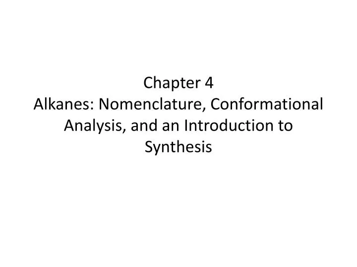 chapter 4 alkanes nomenclature conformational analysis and an introduction to synthesis