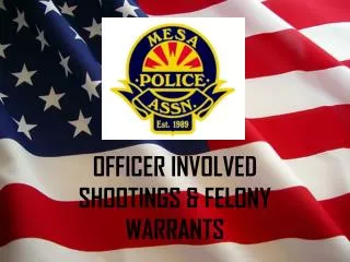 OFFICER INVOLVED SHOOTINGS &amp; FELONY WARRANTS