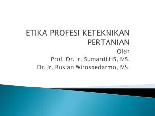 ETIKA PROFESI KETEKNIKAN PERTANIAN Oleh Prof. Dr. Ir. Sumardi HS, MS.