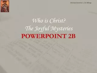 W ho is Christ? The Joyful Mysteries POWERPOINT 2B