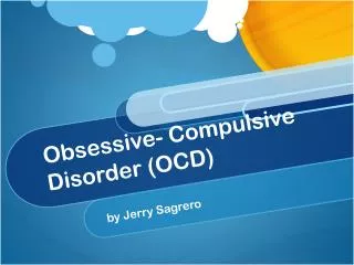 Obsessive- Compulsive Disorder (OCD)