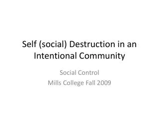 Self (social) Destruction in an Intentional Community