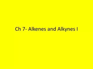 Ch 7- Alkenes and Alkynes I