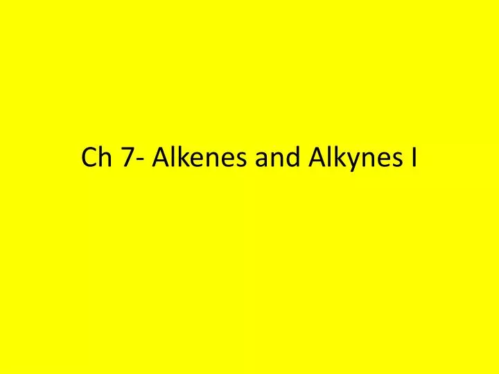 ch 7 alkenes and alkynes i