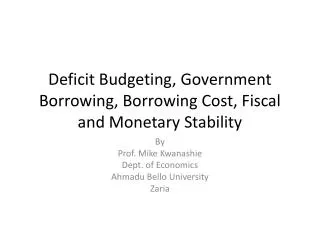 Deficit Budgeting, Government Borrowing, Borrowing Cost, Fiscal and Monetary Stability