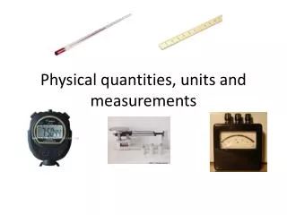 Physical quantities, units and measurements