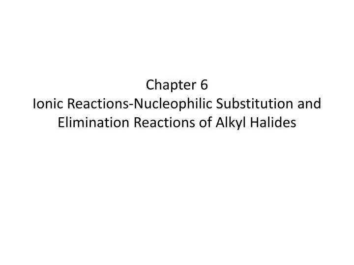 chapter 6 ionic reactions nucleophilic substitution and elimination reactions of alkyl halides