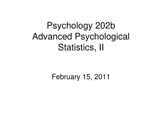 Psychology 202b Advanced Psychological Statistics, II