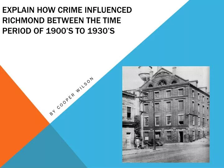 explain how crime influenced richmond between the time period of 1900 s to 1930 s