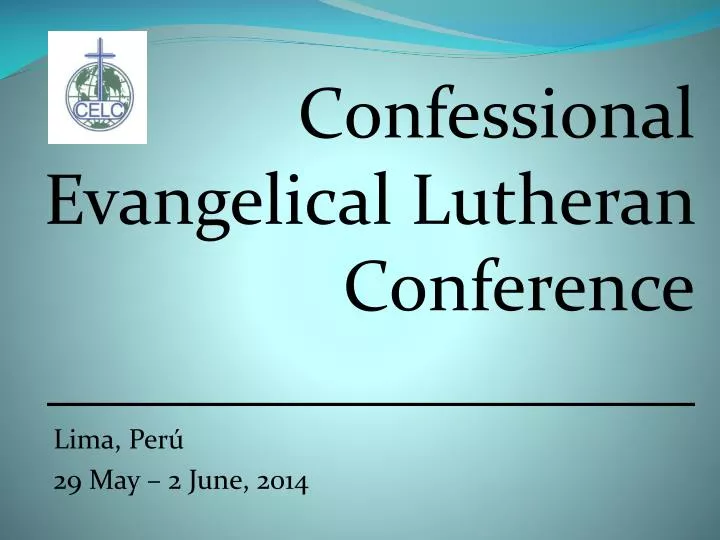 confessional evangelical lutheran conference lima per 29 may 2 june 2014