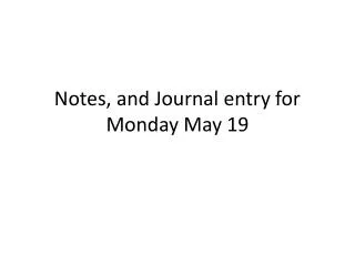 Notes, and Journal entry for Monday May 19