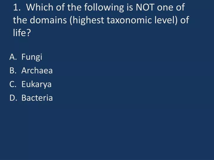 1 which of the following is not one of the domains highest taxonomic level of life