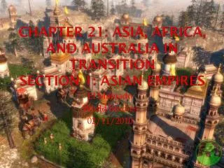Chapter 21: Asia, Africa, and Australia in Transition Section 1: Asian Empires
