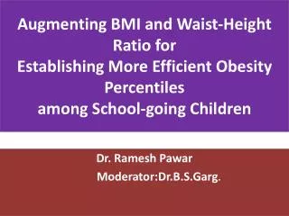 Dr. Ramesh Pawar Moderator:Dr.B.S.Garg .