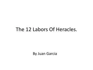 The 12 Labors Of Heracles.