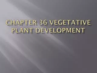 Chapter 36 Vegetative plant development