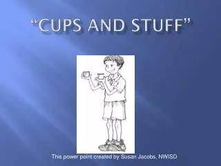 “Cups and Stuff”