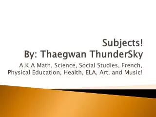 Subjects! By: Thaegwan ThunderSky