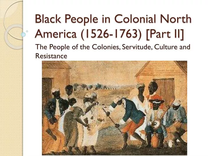 black people in colonial north america 1526 1763 part ii