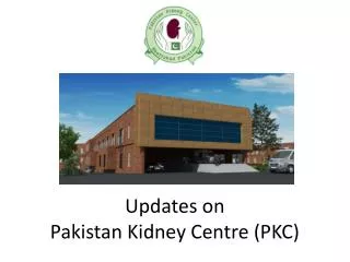 Updates on Pakistan Kidney Centre (PKC)