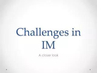 Challenges in IM