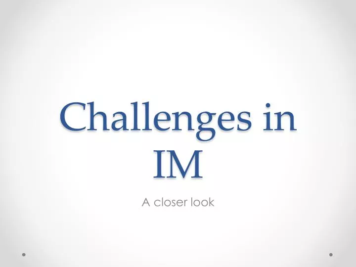 challenges in im