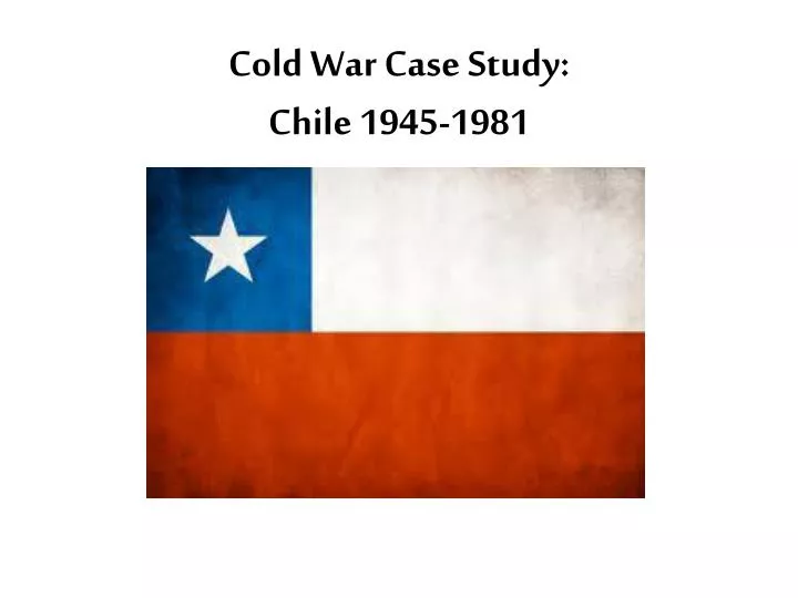 cold war case study chile 1945 1981