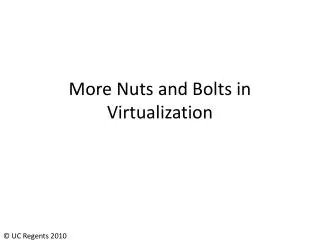 More Nuts and Bolts in Virtualization