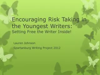 Encouraging Risk Taking in the Youngest Writers: Setting Free the Writer Inside!