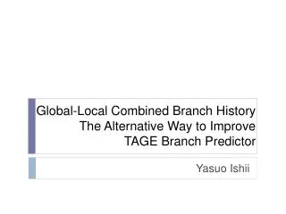 Global-Local Combined Branch History The Alternative Way to Improve TAGE Branch Predictor