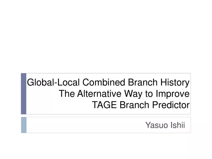 global local combined branch history the alternative way to improve tage branch predictor