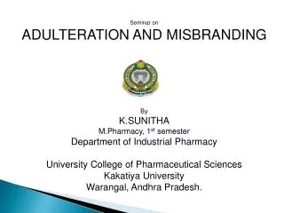 Seminar on ADULTERATION AND MISBRANDING By K.SUNITHA M.Pharmacy, 1 st semester
