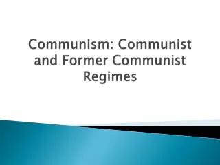 Communism: Communist and Former Communist Regimes