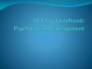 10-Early Childhood: Psychosocial Development