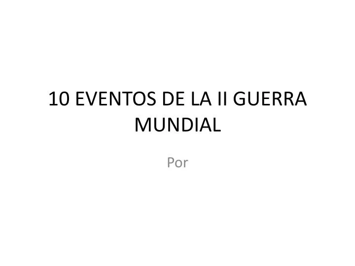 10 eventos de la ii guerra mundial