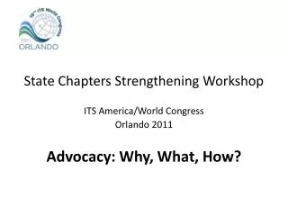 State Chapters Strengthening Workshop ITS America/World Congress Orlando 2011