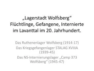 „Lagerstadt Wolfsberg“ Flüchtlinge, Gefangene, Internierte im Lavanttal im 20. Jahrhundert.