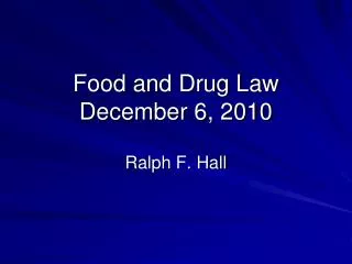 Food and Drug Law December 6 , 2010