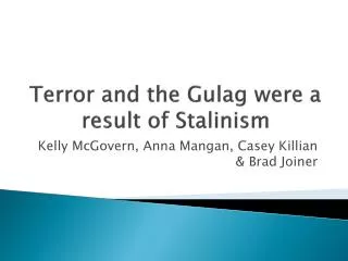 Terror and the Gulag were a result of Stalinism