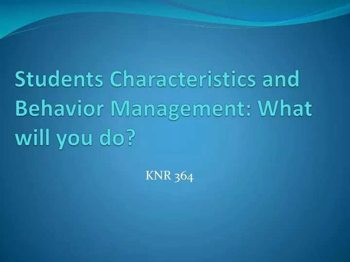 students characteristics and behavior management what will you do