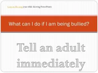 What can I do if I am being bullied?