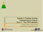 Module 1: Problem-Solving Implementation Issues Part 2 - The TIPS Method - slide 1