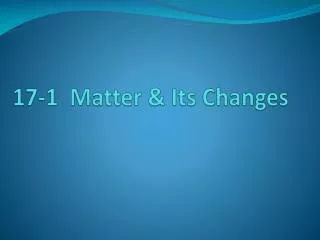 17-1 Matter &amp; Its Changes