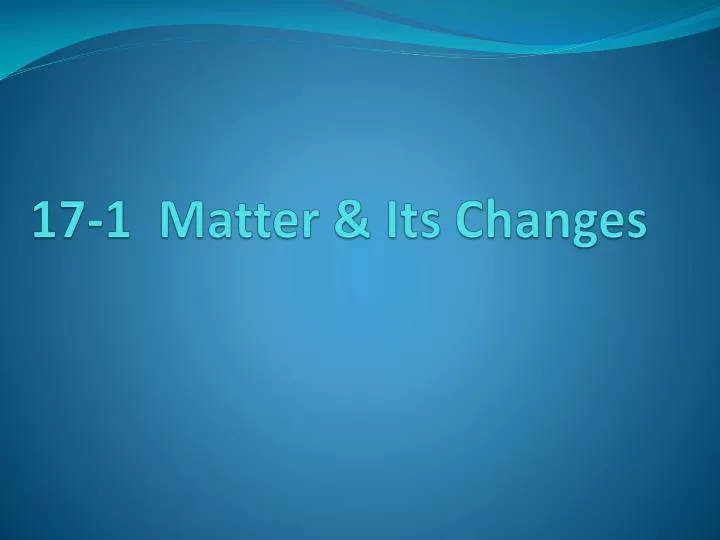 17 1 matter its changes