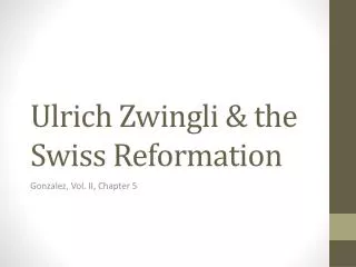 Ulrich Zwingli &amp; the Swiss Reformation