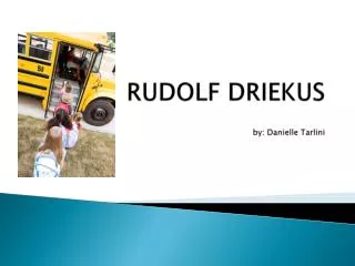 RUDOLF DRIEKUS by: Danielle Tarlini