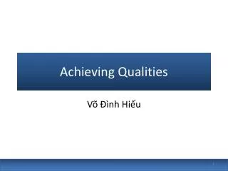 Achieving Qualities
