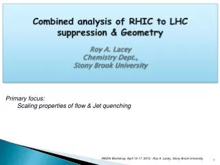 Combined analysis of RHIC to LHC suppression &amp; Geometry Roy A. Lacey Chemistry Dept.,