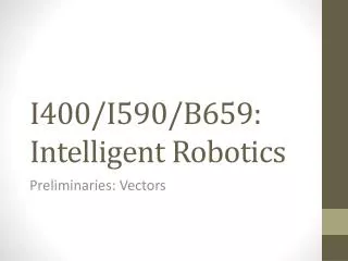 I400/I590/B659: Intelligent Robotics